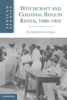 Luongo | Witchcraft and Colonial Rule in Kenya, 1900-1955 | Buch | 978-1-107-01218-9 | sack.de