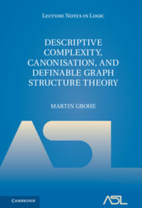 Grohe |  Descriptive Complexity, Canonisation, and Definable Graph Structure Theory | Buch |  Sack Fachmedien