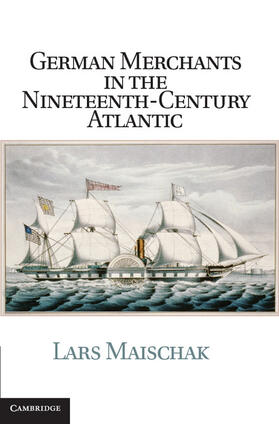 Maischak |  German Merchants in the Nineteenth-Century Atlantic | Buch |  Sack Fachmedien