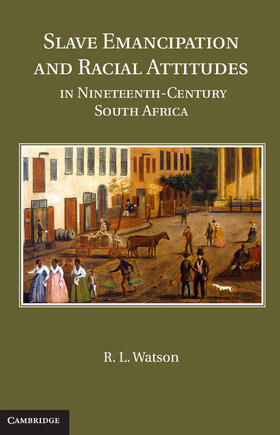 Watson |  Slave Emancipation and Racial Attitudes in Nineteenth-Century South Africa | Buch |  Sack Fachmedien