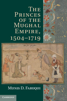 Faruqui |  The Princes of the Mughal Empire, 1504-1719 | Buch |  Sack Fachmedien