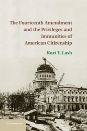 Lash |  The Fourteenth Amendment and the Privileges and Immunities of American Citizenship | Buch |  Sack Fachmedien