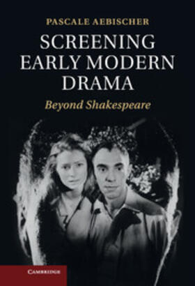 Aebischer |  Screening Early Modern Drama | Buch |  Sack Fachmedien