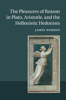 Warren |  The Pleasures of Reason in Plato, Aristotle, and the Hellenistic Hedonists | Buch |  Sack Fachmedien