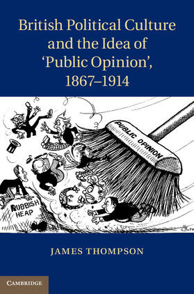 Thompson |  British Political Culture and the Idea of 'Public Opinion', 1867-1914 | Buch |  Sack Fachmedien