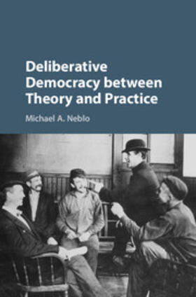 Neblo |  Deliberative Democracy between Theory and Practice | Buch |  Sack Fachmedien