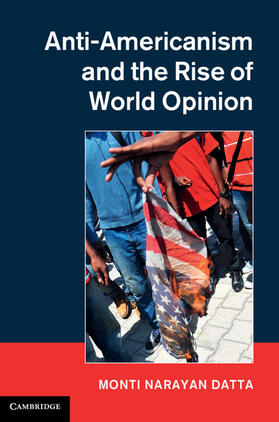 Datta |  Anti-Americanism and the Rise of World Opinion | Buch |  Sack Fachmedien