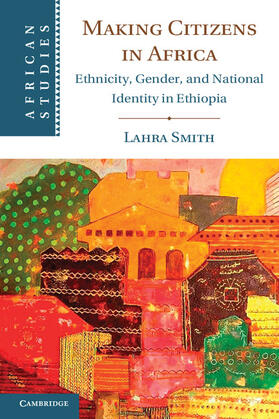 Smith |  Making Citizens in Africa: Ethnicity, Gender, and National Identity in Ethiopia | Buch |  Sack Fachmedien