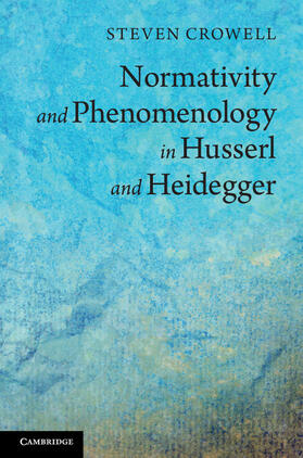 Crowell |  Normativity and Phenomenology in Husserl and Heidegger | Buch |  Sack Fachmedien