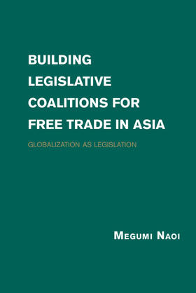 Naoi |  Building Legislative Coalitions for Free Trade in Asia | Buch |  Sack Fachmedien