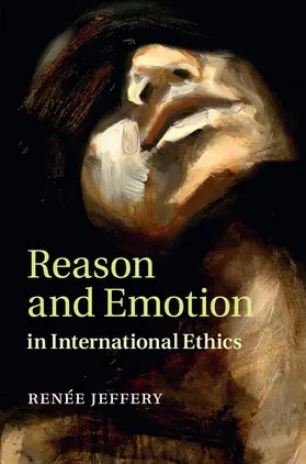 Jeffery |  Reason and Emotion in International Ethics | Buch |  Sack Fachmedien