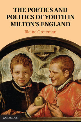 Greteman |  The Poetics and Politics of Youth in Milton's England | Buch |  Sack Fachmedien