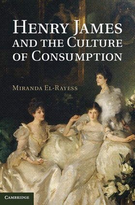 El-Rayess |  Henry James and the Culture of Consumption | Buch |  Sack Fachmedien