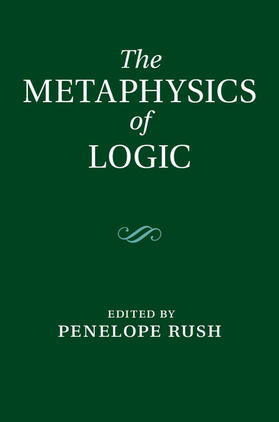 Rush |  The Metaphysics of Logic | Buch |  Sack Fachmedien