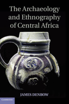 Denbow |  The Archaeology and Ethnography of Central Africa | Buch |  Sack Fachmedien