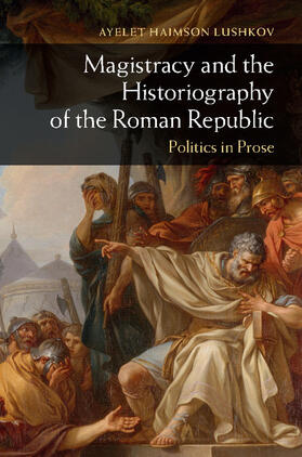 Haimson Lushkov |  Magistracy and the Historiography of the Roman Republic | Buch |  Sack Fachmedien