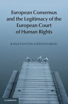 Dzehtsiarou |  European Consensus and the Legitimacy of the European Court of Human Rights | Buch |  Sack Fachmedien