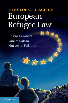 Lambert / McAdam / Fullerton |  The Global Reach of European Refugee Law | Buch |  Sack Fachmedien