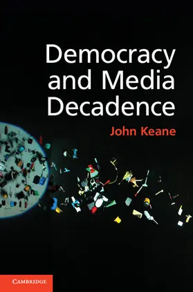 Keane |  Democracy and Media Decadence | Buch |  Sack Fachmedien