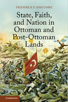 Anscombe |  State, Faith, and Nation in Ottoman and Post-Ottoman             Lands | Buch |  Sack Fachmedien