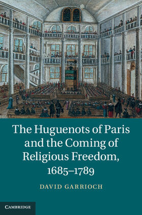 Garrioch |  The Huguenots of Paris and the Coming of Religious Freedom, 1685-1789 | Buch |  Sack Fachmedien
