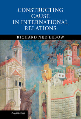 Lebow |  Constructing Cause in International Relations | Buch |  Sack Fachmedien