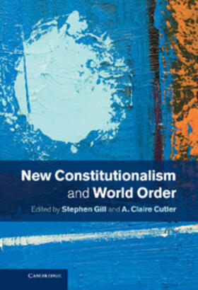 Cutler / Gill |  New Constitutionalism and World Order | Buch |  Sack Fachmedien