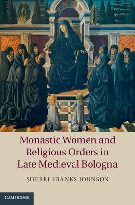 Johnson |  Monastic Women and Religious Orders in Late Medieval Bologna | Buch |  Sack Fachmedien