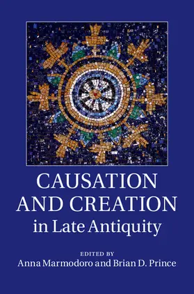 Marmodoro / Prince |  Causation and Creation in Late Antiquity | Buch |  Sack Fachmedien