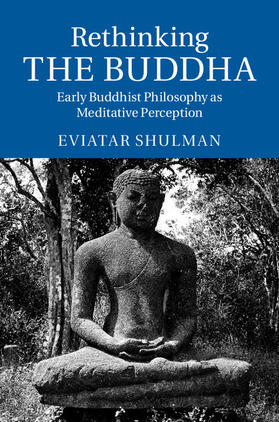 Shulman |  Rethinking the Buddha: Early Buddhist Philosophy as Meditative Perception | Buch |  Sack Fachmedien
