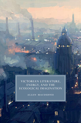 MacDuffie |  Victorian Literature, Energy, and the Ecological Imagination | Buch |  Sack Fachmedien