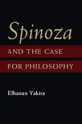 Yakira |  Spinoza and the Case for Philosophy | Buch |  Sack Fachmedien