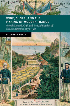 Heath |  Wine, Sugar, and the Making of Modern France | Buch |  Sack Fachmedien
