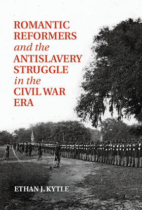Kytle |  Romantic Reformers and the Antislavery Struggle in the Civil War Era | Buch |  Sack Fachmedien