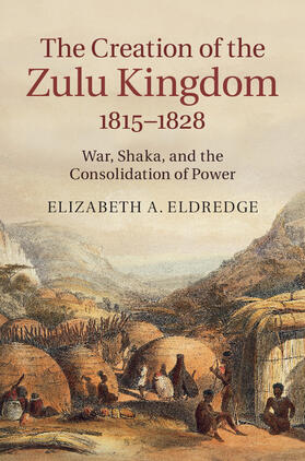 Eldredge |  The Creation of the Zulu Kingdom, 1815-1828 | Buch |  Sack Fachmedien
