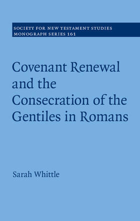 Whittle |  Covenant Renewal and the Consecration of the Gentiles in Romans | Buch |  Sack Fachmedien