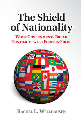 Wellhausen |  The Shield of Nationality: When Governments Break Contracts with Foreign Firms | Buch |  Sack Fachmedien