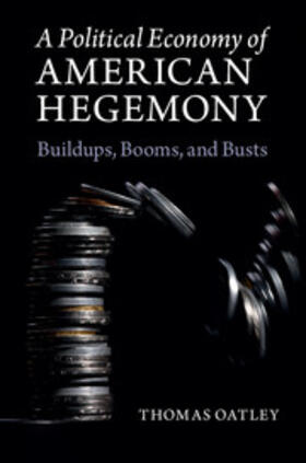 Oatley |  A Political Economy of American Hegemony | Buch |  Sack Fachmedien
