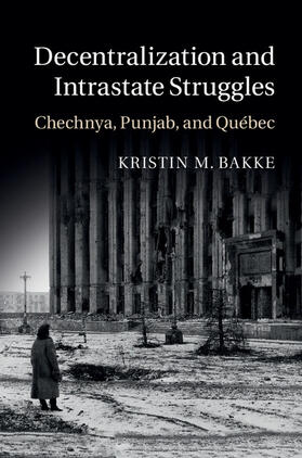 Bakke |  Decentralization and Intrastate Struggles | Buch |  Sack Fachmedien