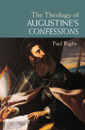 Rigby |  The Theology of Augustine's Confessions | Buch |  Sack Fachmedien