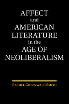 Smith |  Affect and American Literature in the Age of Neoliberalism | Buch |  Sack Fachmedien