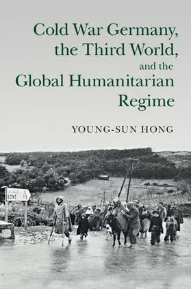 Hong |  Cold War Germany, the Third World, and the Global Humanitarian Regime | Buch |  Sack Fachmedien