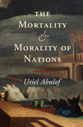 Abulof |  The Mortality and Morality of Nations | Buch |  Sack Fachmedien