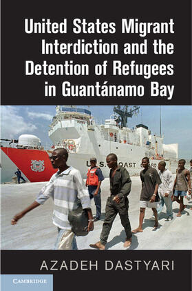 Dastyari |  United States Migrant Interdiction and the Detention of Refugees in Guantánamo Bay | Buch |  Sack Fachmedien