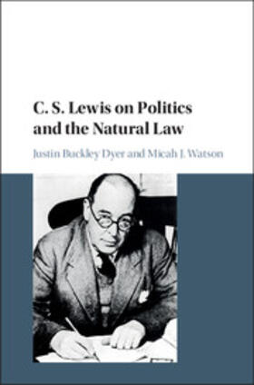 Dyer / Watson |  C. S. Lewis on Politics and the Natural Law | Buch |  Sack Fachmedien