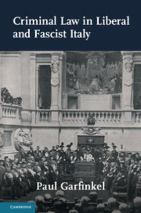 Garfinkel |  Criminal Law in Liberal and Fascist Italy | Buch |  Sack Fachmedien