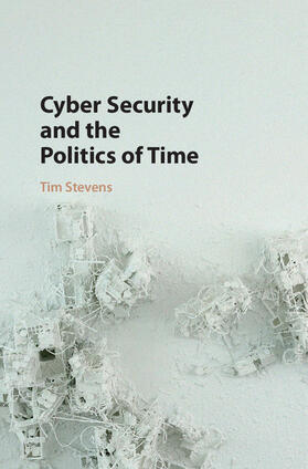 Stevens |  Cyber Security and the Politics of Time | Buch |  Sack Fachmedien