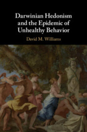 Williams |  Darwinian Hedonism and the Epidemic of Unhealthy Behavior | Buch |  Sack Fachmedien