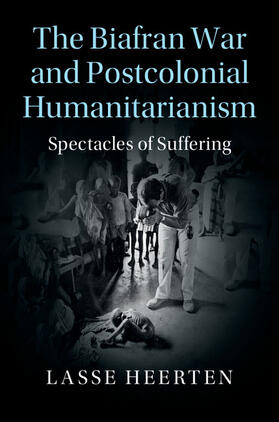 Heerten |  The Biafran War and Postcolonial Humanitarianism | Buch |  Sack Fachmedien