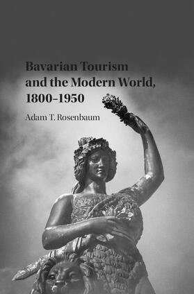 Rosenbaum |  Bavarian Tourism and the Modern World, 1800-1950 | Buch |  Sack Fachmedien